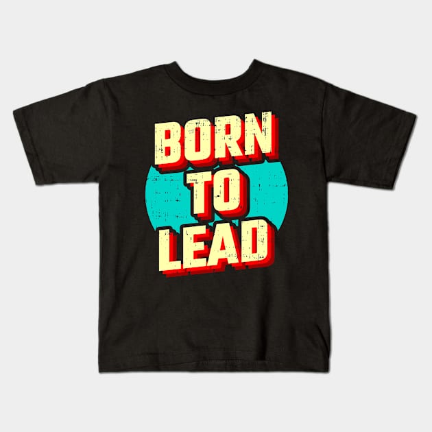 Born to Lead Kids T-Shirt by D3monic